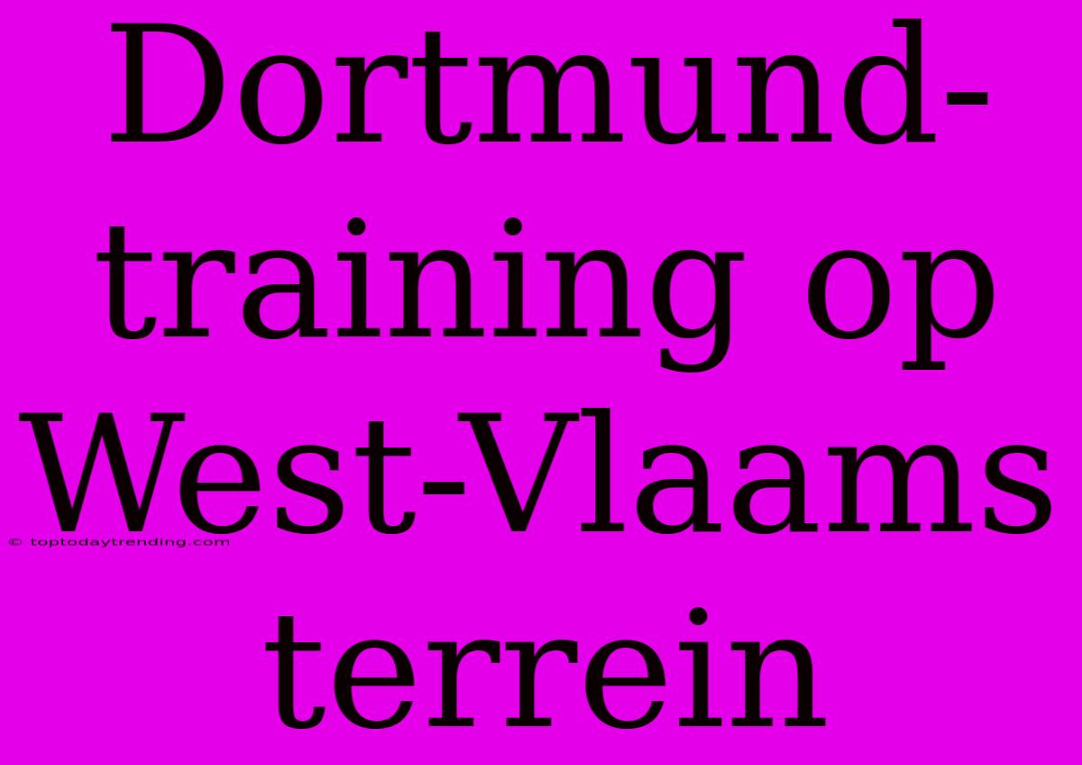 Dortmund-training Op West-Vlaams Terrein