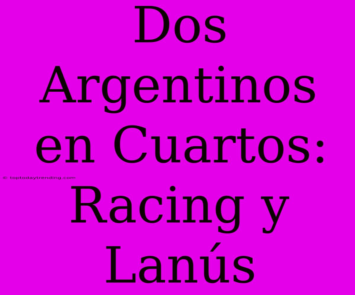 Dos Argentinos En Cuartos: Racing Y Lanús