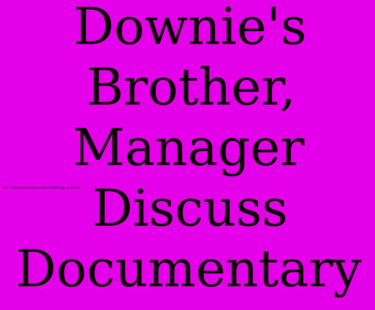 Downie's Brother, Manager Discuss Documentary