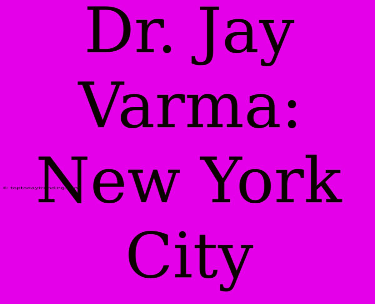 Dr. Jay Varma: New York City