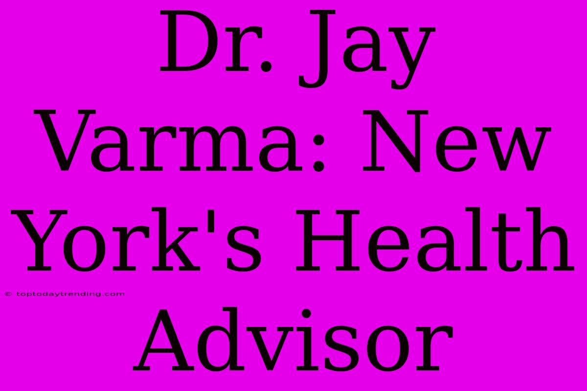 Dr. Jay Varma: New York's Health Advisor