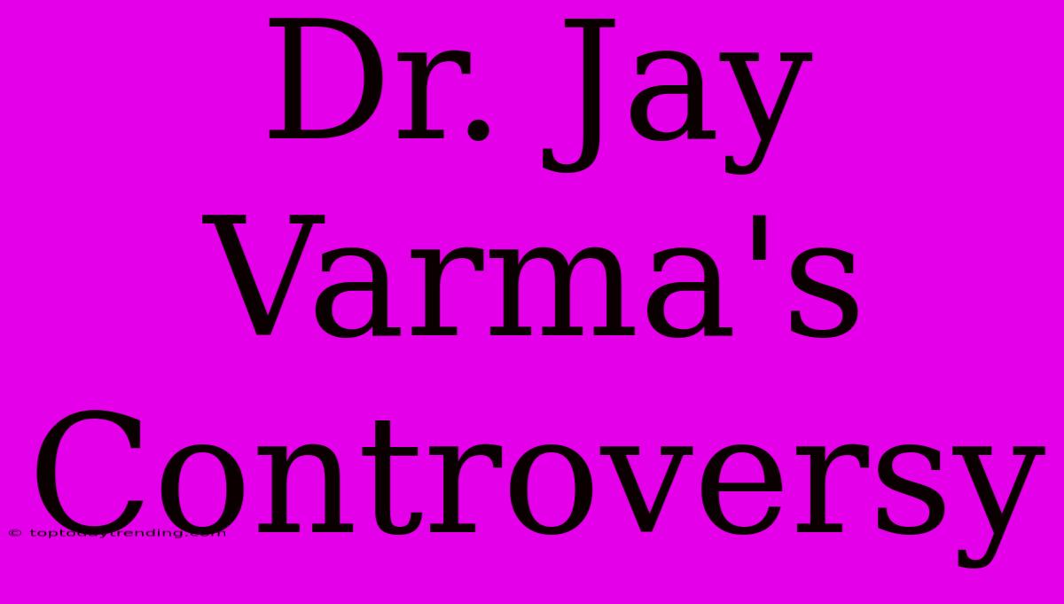 Dr. Jay Varma's Controversy