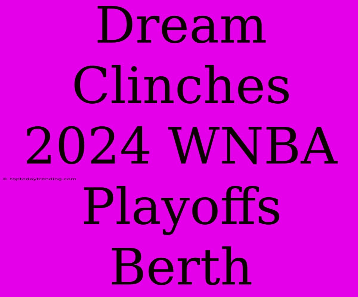 Dream Clinches 2024 WNBA Playoffs Berth