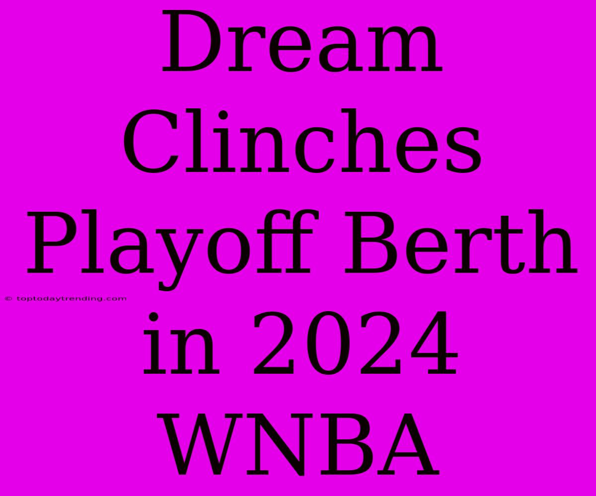 Dream Clinches Playoff Berth In 2024 WNBA