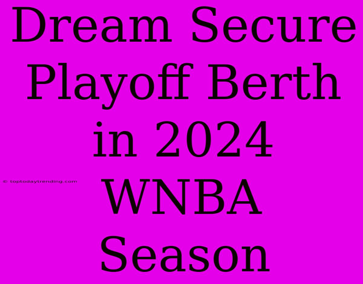 Dream Secure Playoff Berth In 2024 WNBA Season