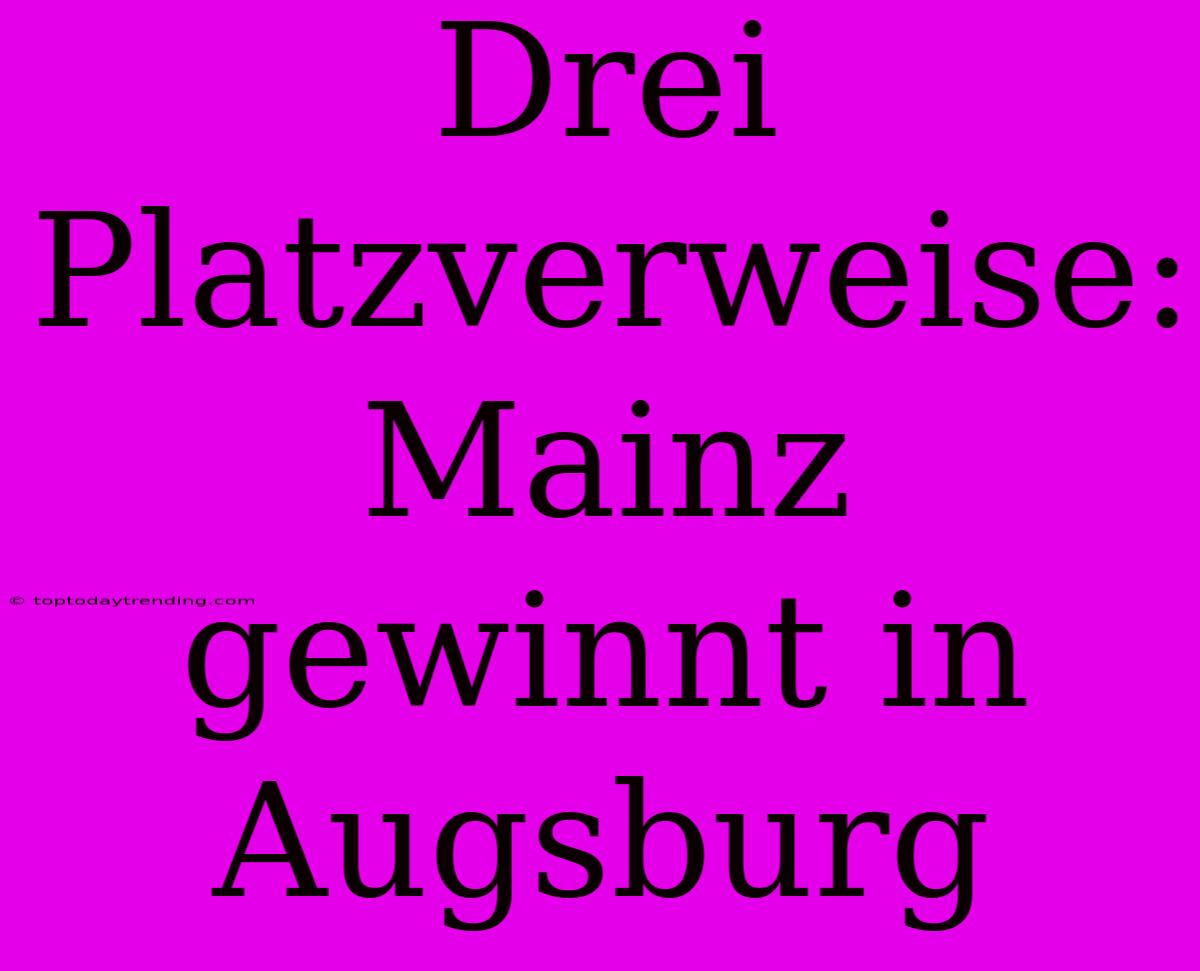 Drei Platzverweise: Mainz Gewinnt In Augsburg