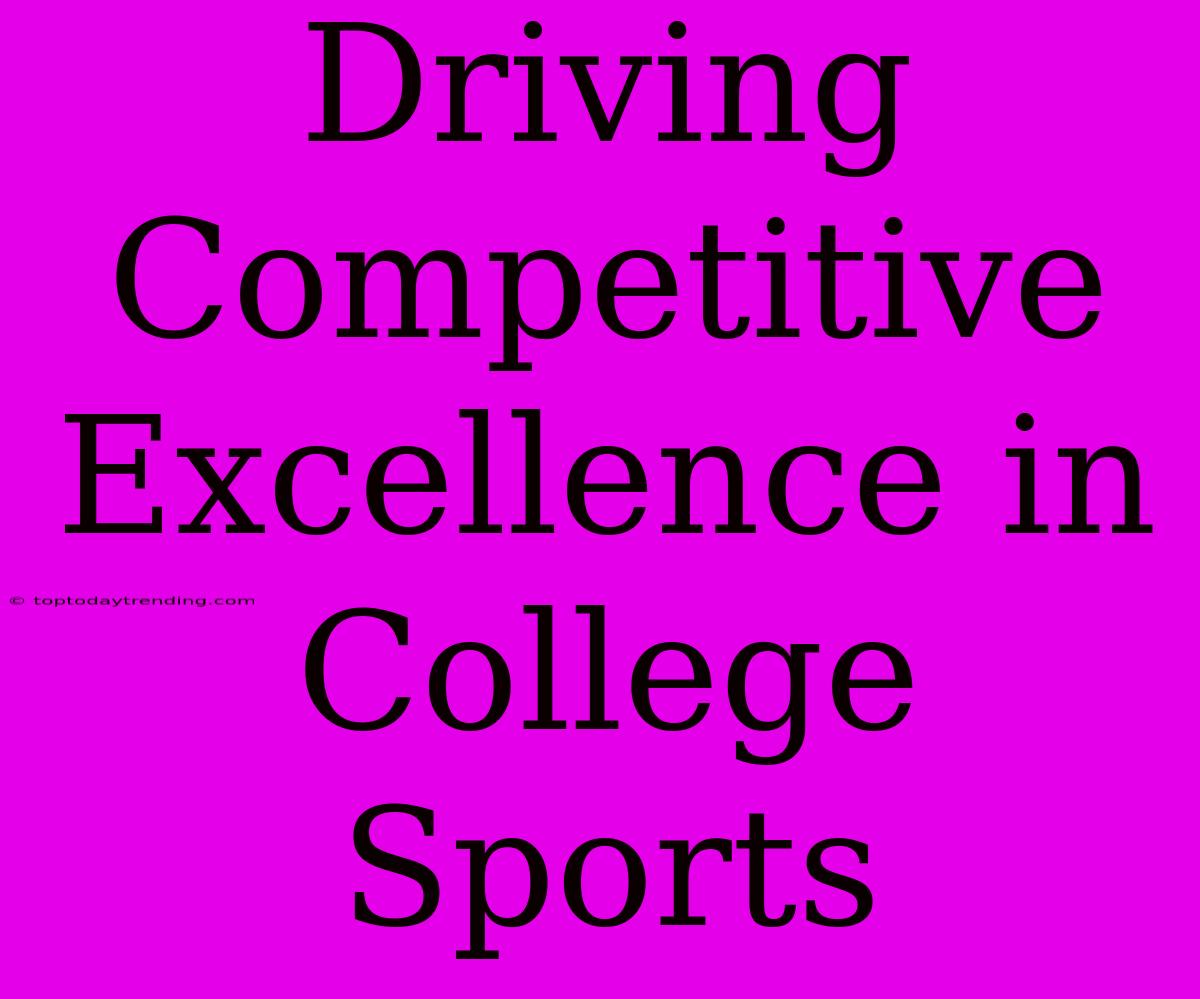 Driving Competitive Excellence In College Sports