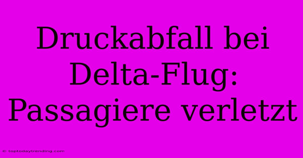 Druckabfall Bei Delta-Flug: Passagiere Verletzt