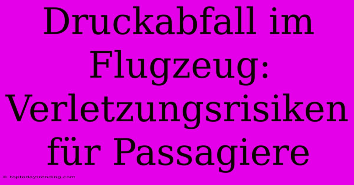 Druckabfall Im Flugzeug: Verletzungsrisiken Für Passagiere