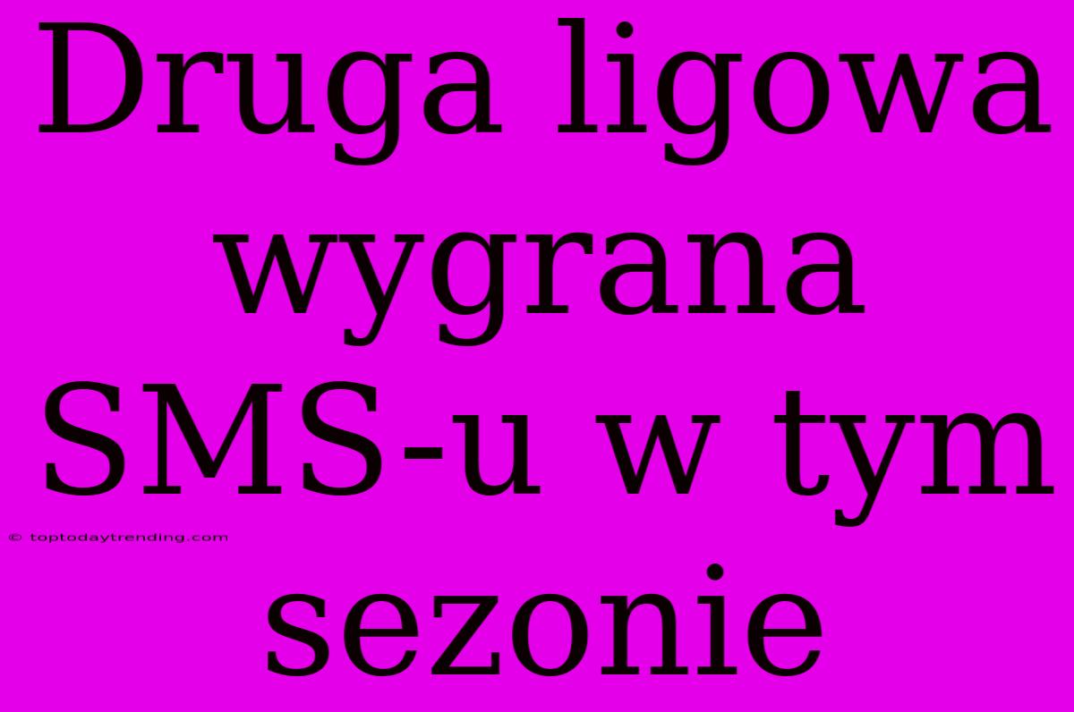 Druga Ligowa Wygrana SMS-u W Tym Sezonie