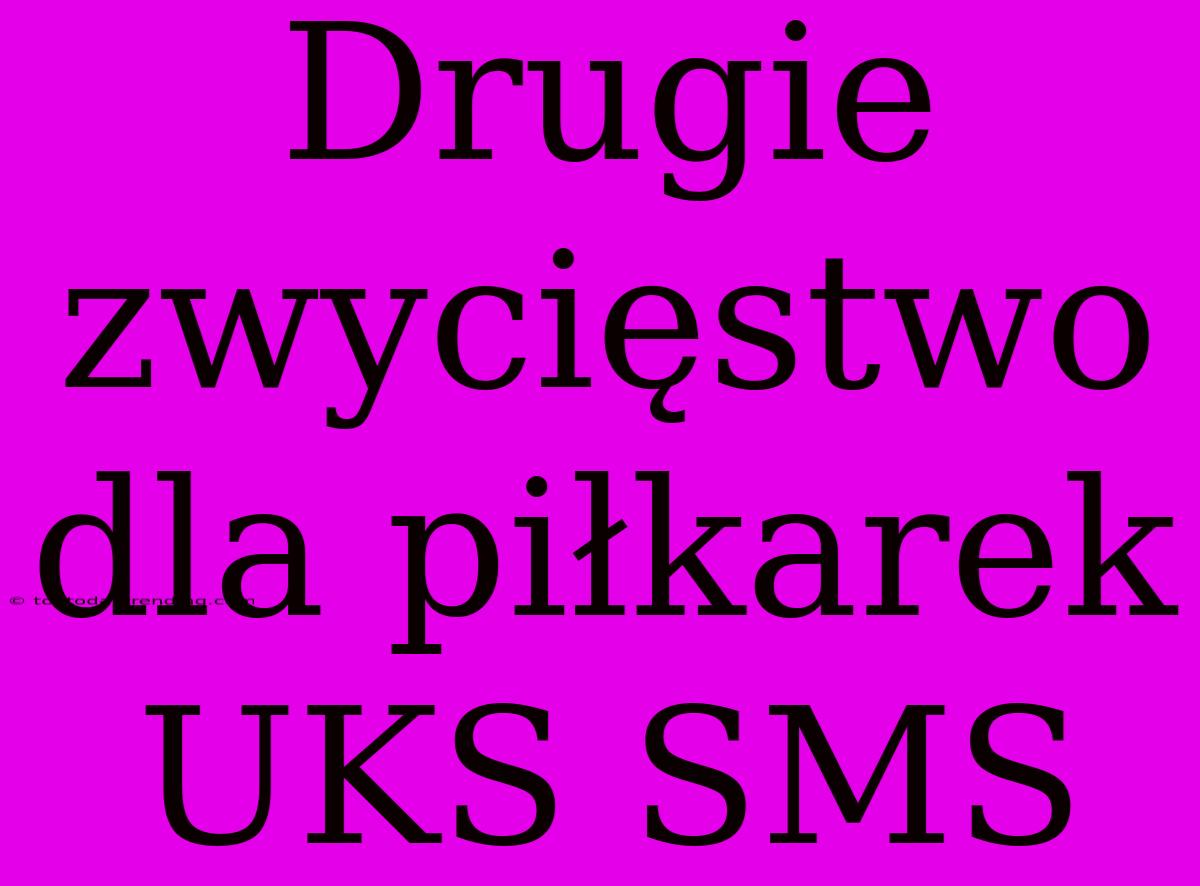 Drugie Zwycięstwo Dla Piłkarek UKS SMS