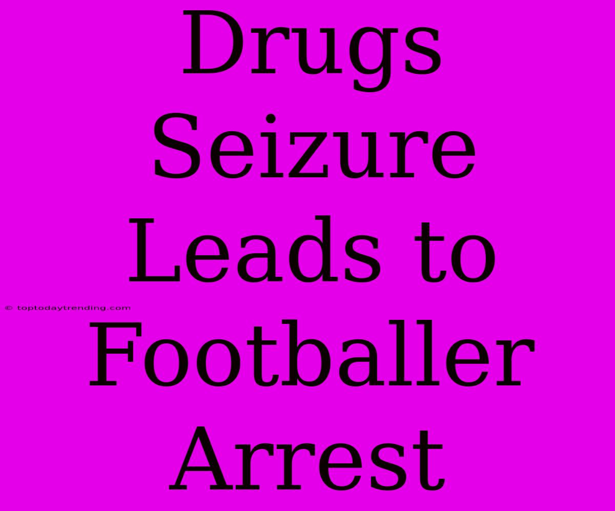 Drugs Seizure Leads To Footballer Arrest