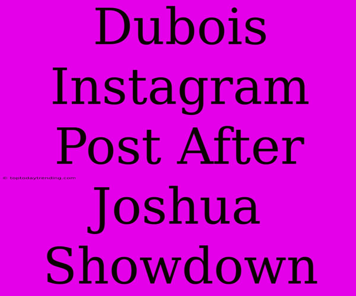 Dubois Instagram Post After Joshua Showdown