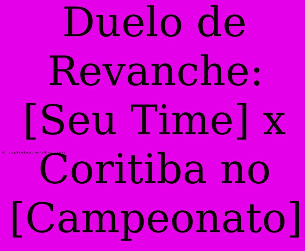 Duelo De Revanche: [Seu Time] X Coritiba No [Campeonato]