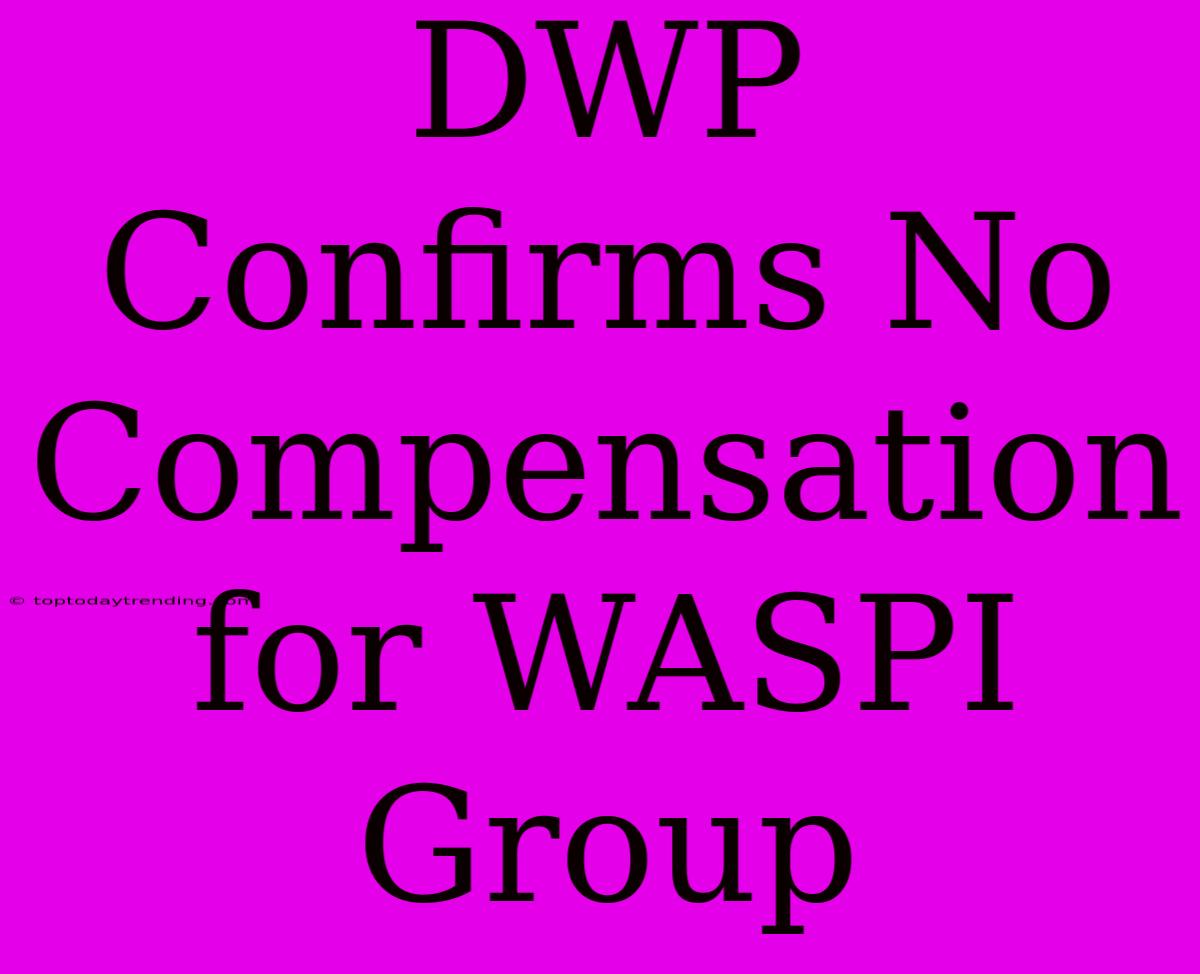 DWP Confirms No Compensation For WASPI Group