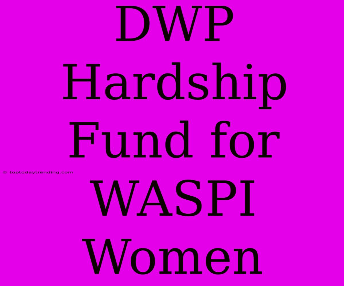 DWP Hardship Fund For WASPI Women