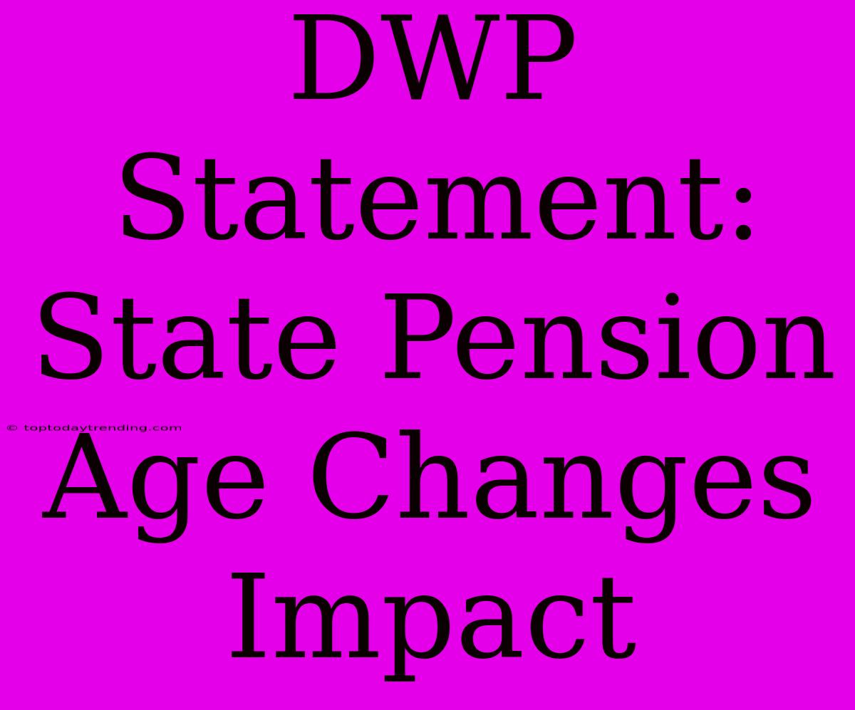 DWP Statement: State Pension Age Changes Impact