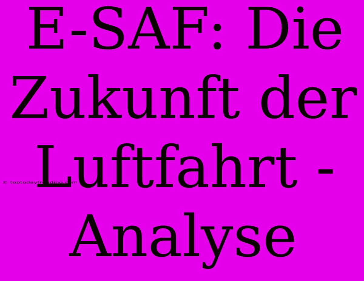 E-SAF: Die Zukunft Der Luftfahrt - Analyse