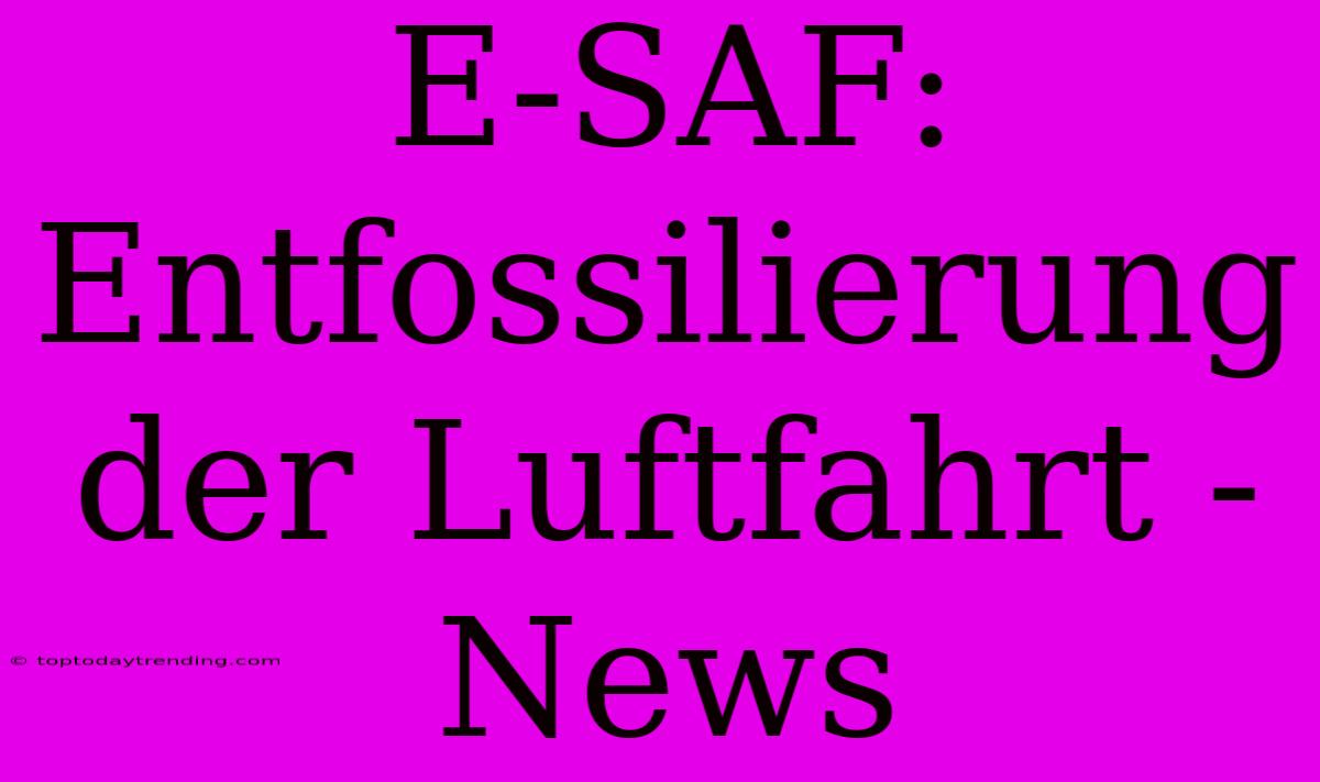 E-SAF: Entfossilierung Der Luftfahrt - News