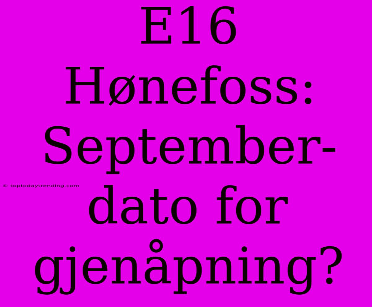 E16 Hønefoss: September-dato For Gjenåpning?