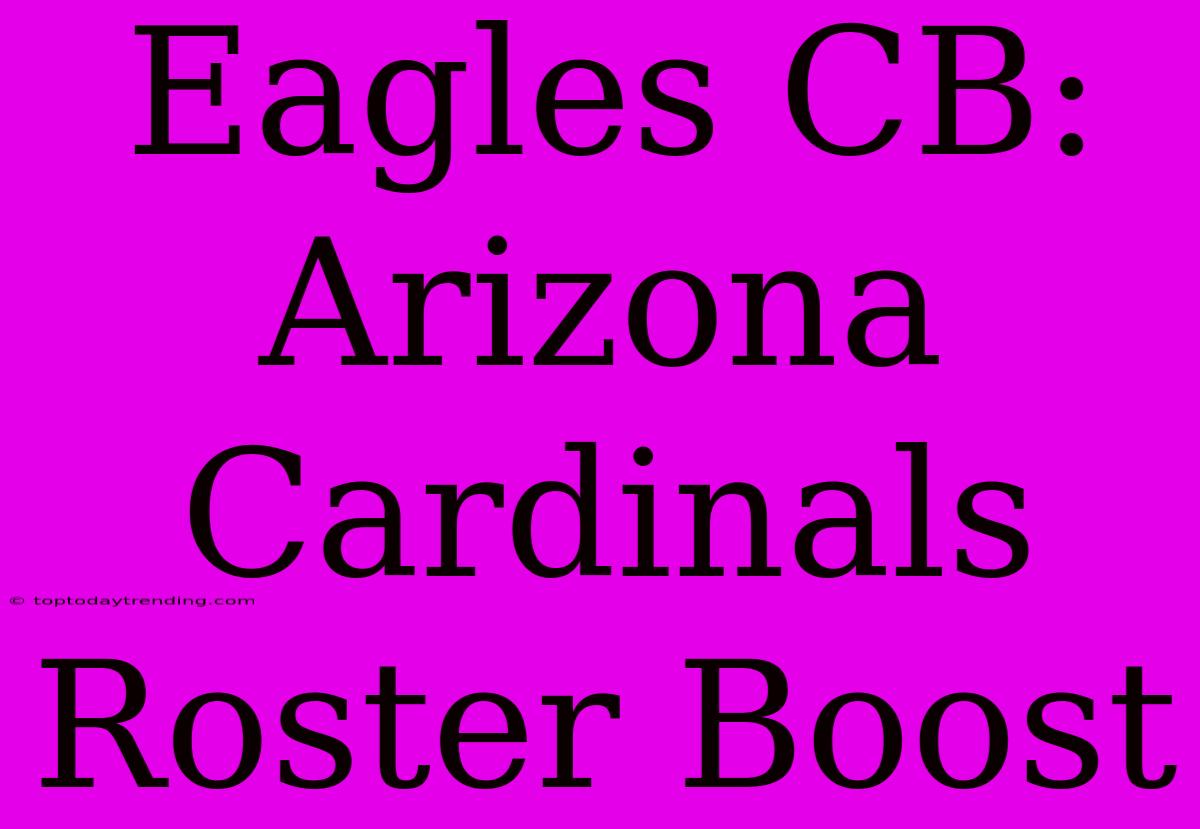 Eagles CB: Arizona Cardinals Roster Boost