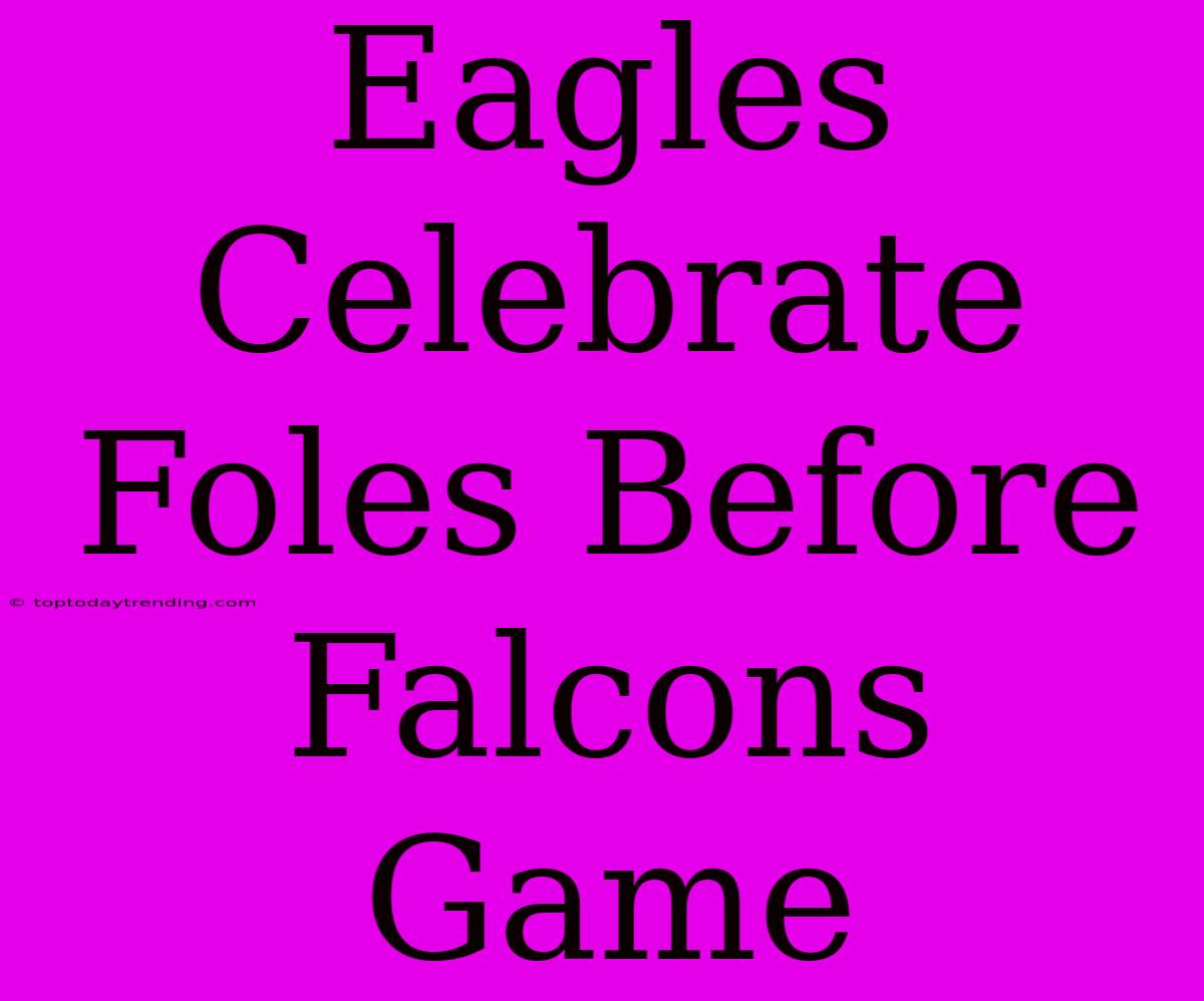 Eagles Celebrate Foles Before Falcons Game