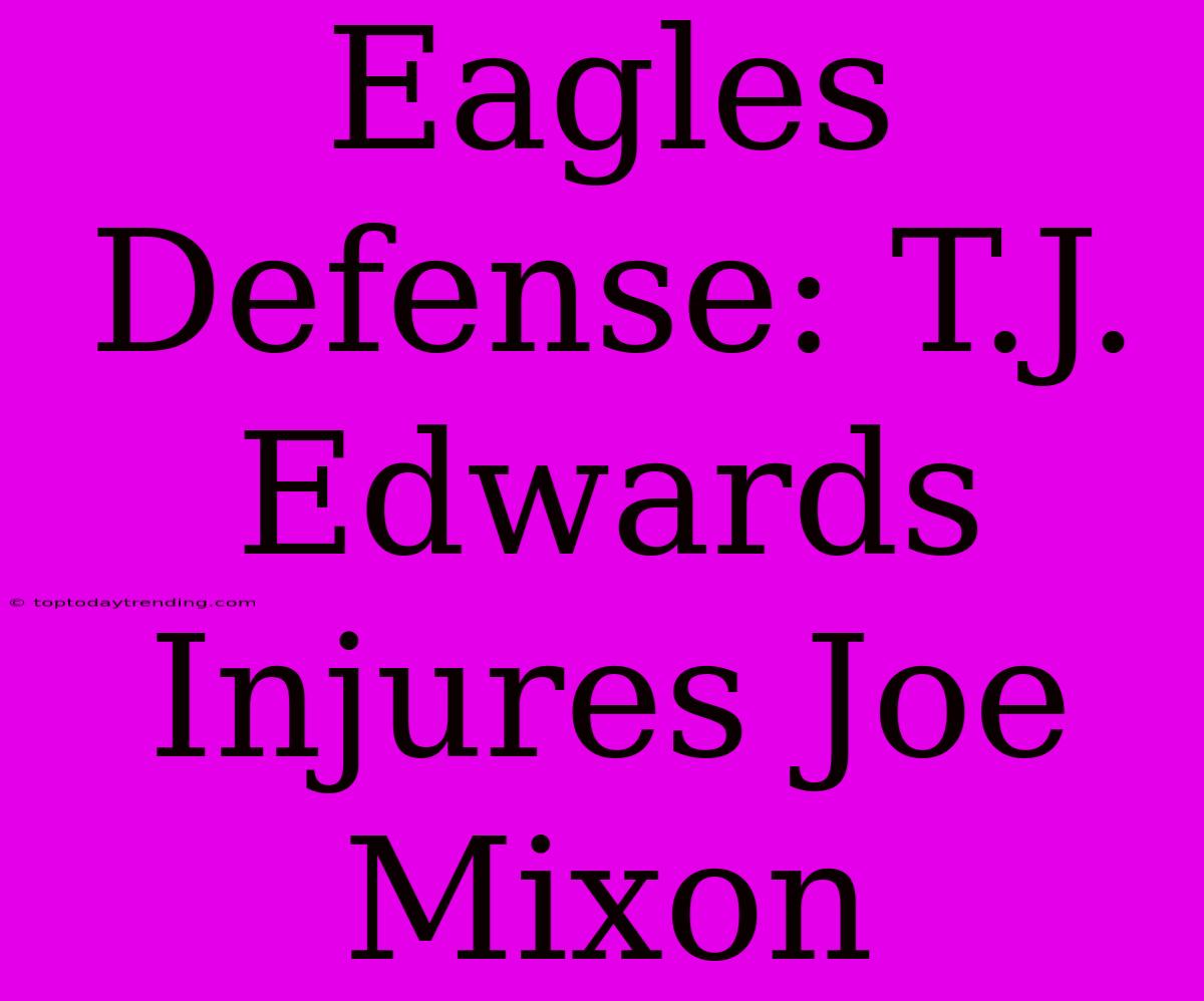 Eagles Defense: T.J. Edwards Injures Joe Mixon