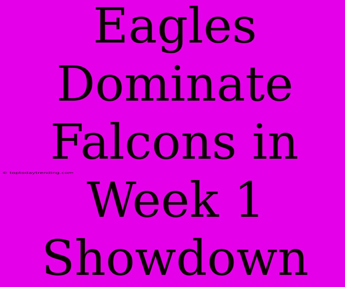 Eagles Dominate Falcons In Week 1 Showdown