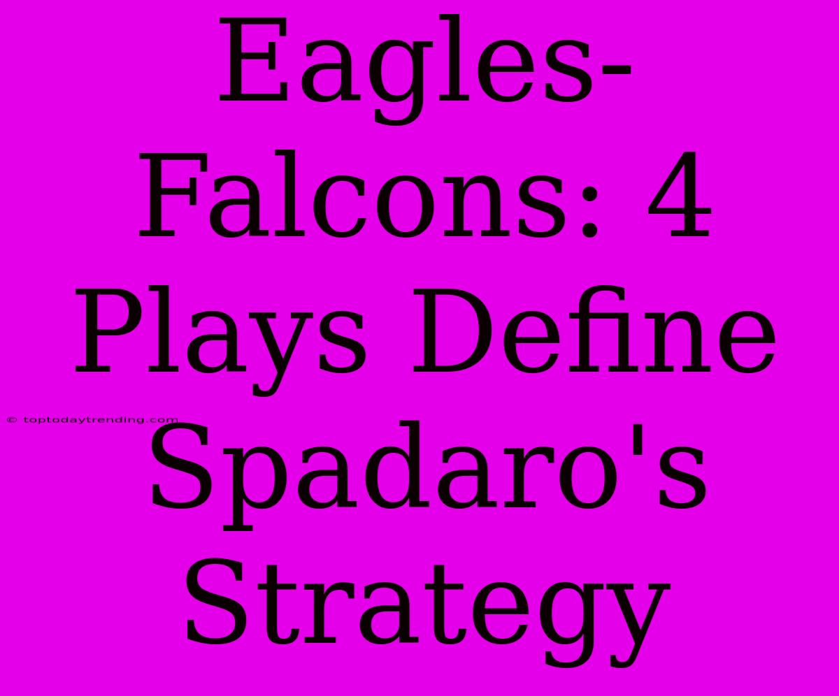 Eagles-Falcons: 4 Plays Define Spadaro's Strategy