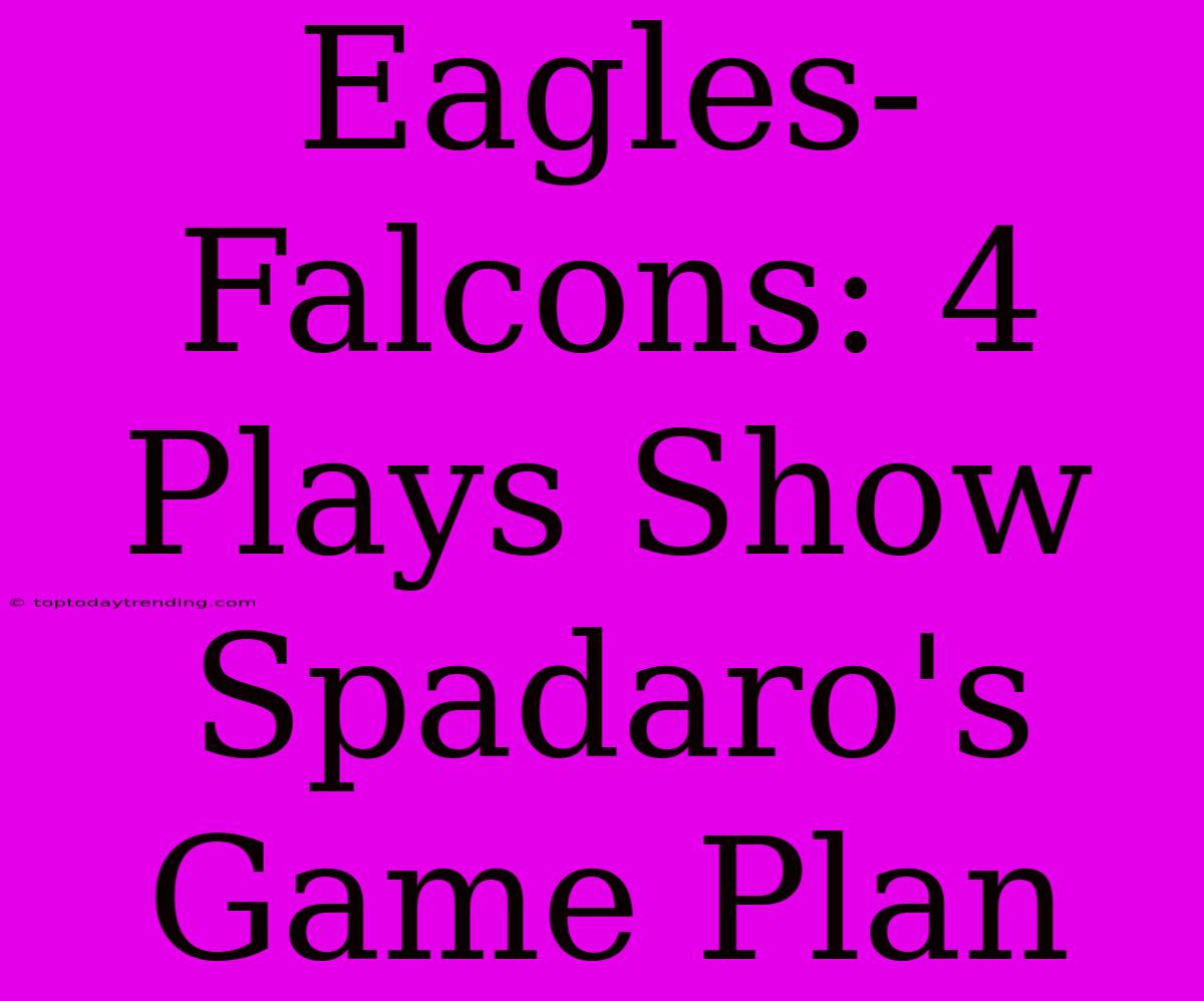 Eagles-Falcons: 4 Plays Show Spadaro's Game Plan