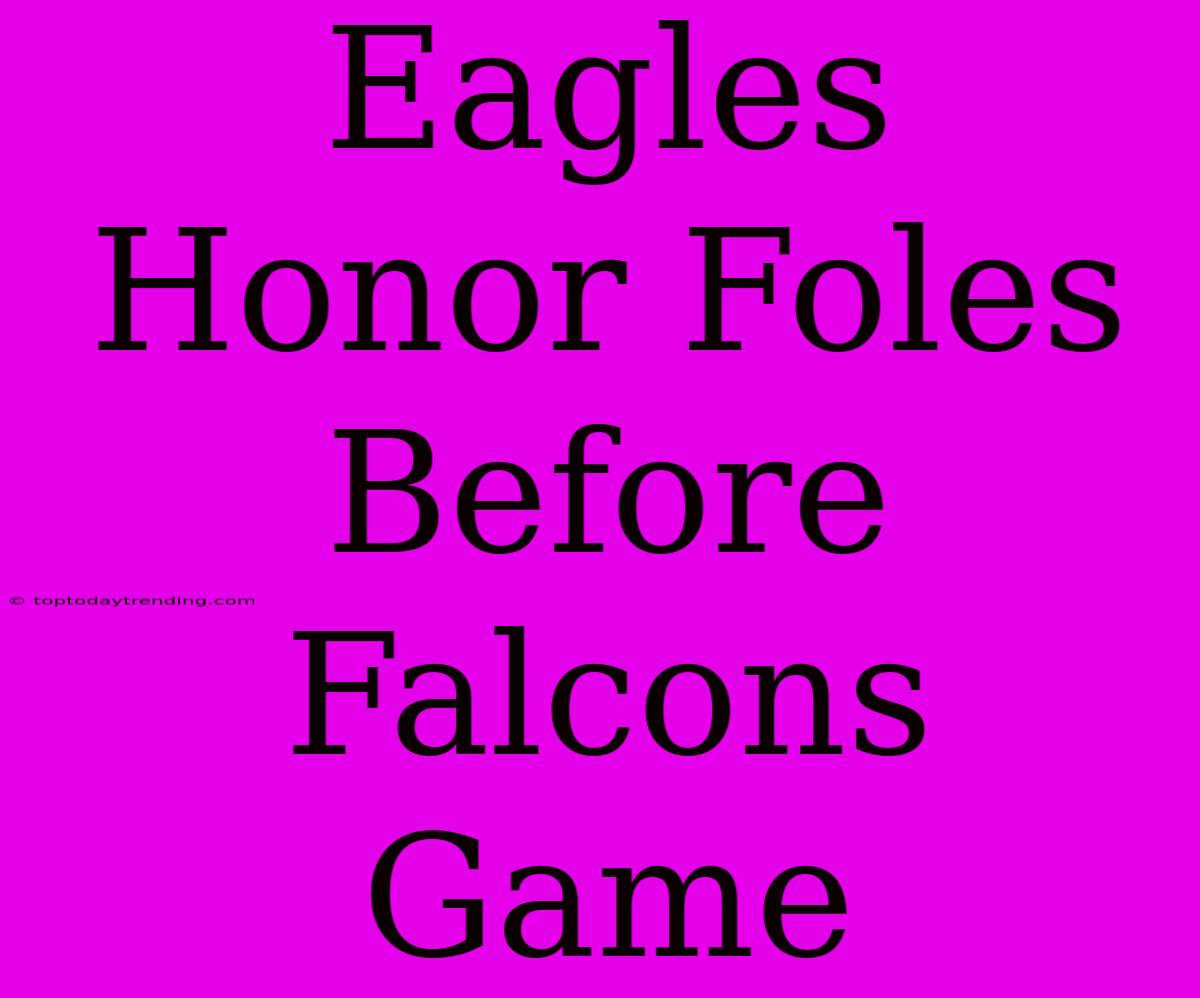 Eagles Honor Foles Before Falcons Game