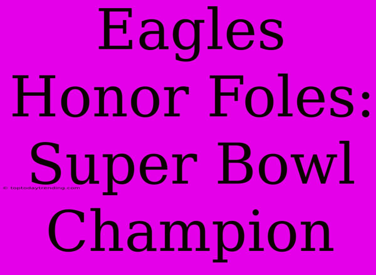 Eagles Honor Foles: Super Bowl Champion