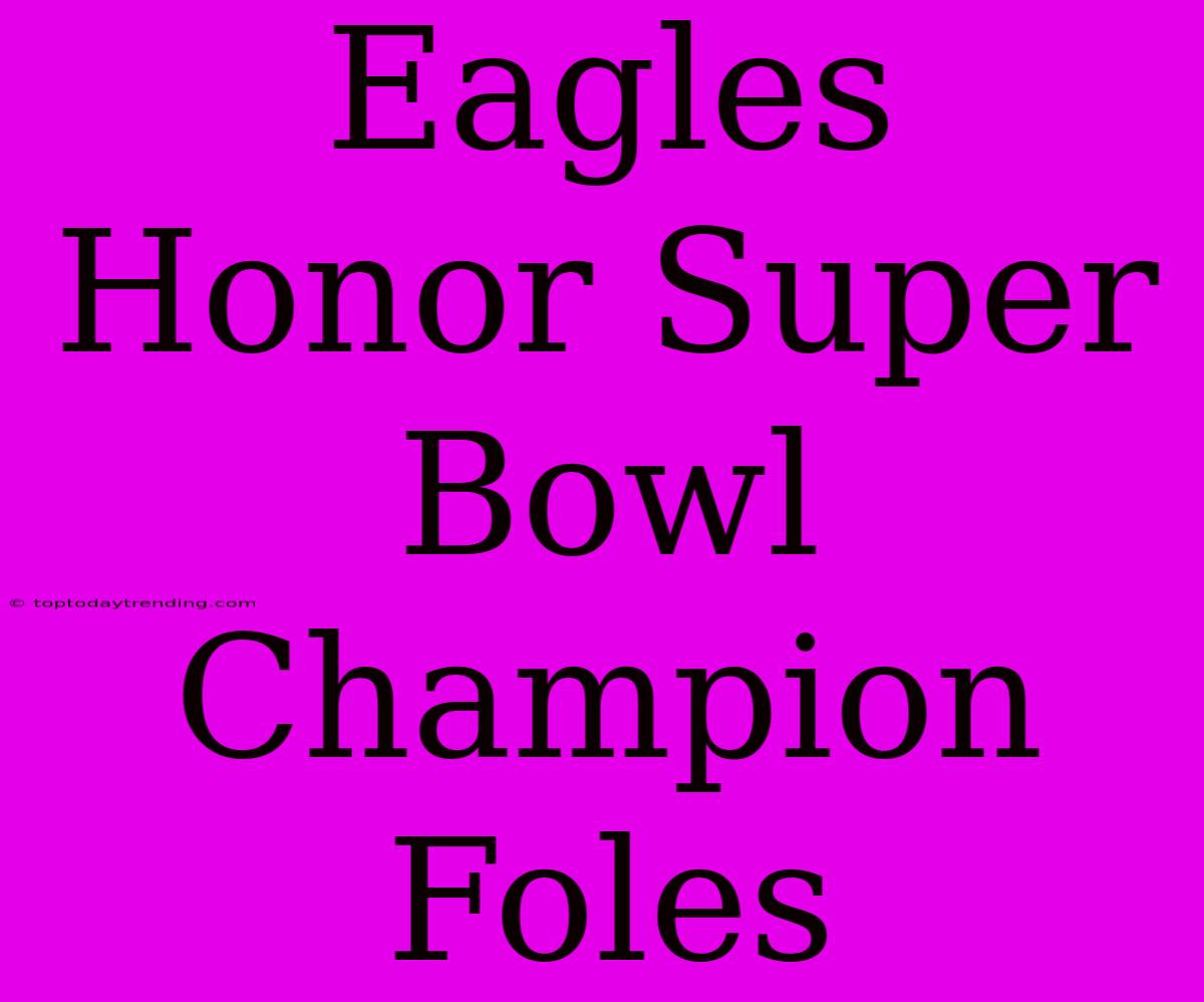 Eagles Honor Super Bowl Champion Foles