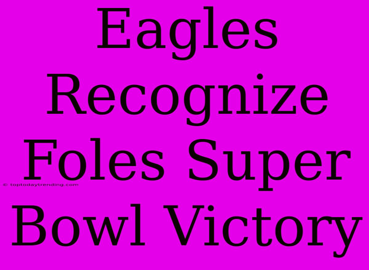 Eagles Recognize Foles Super Bowl Victory