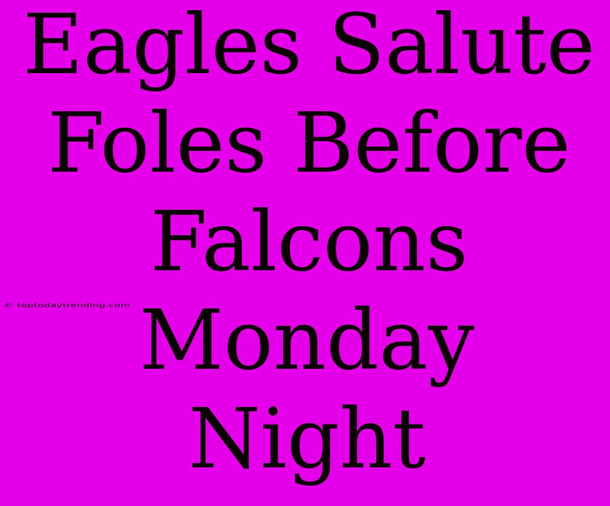 Eagles Salute Foles Before Falcons Monday Night