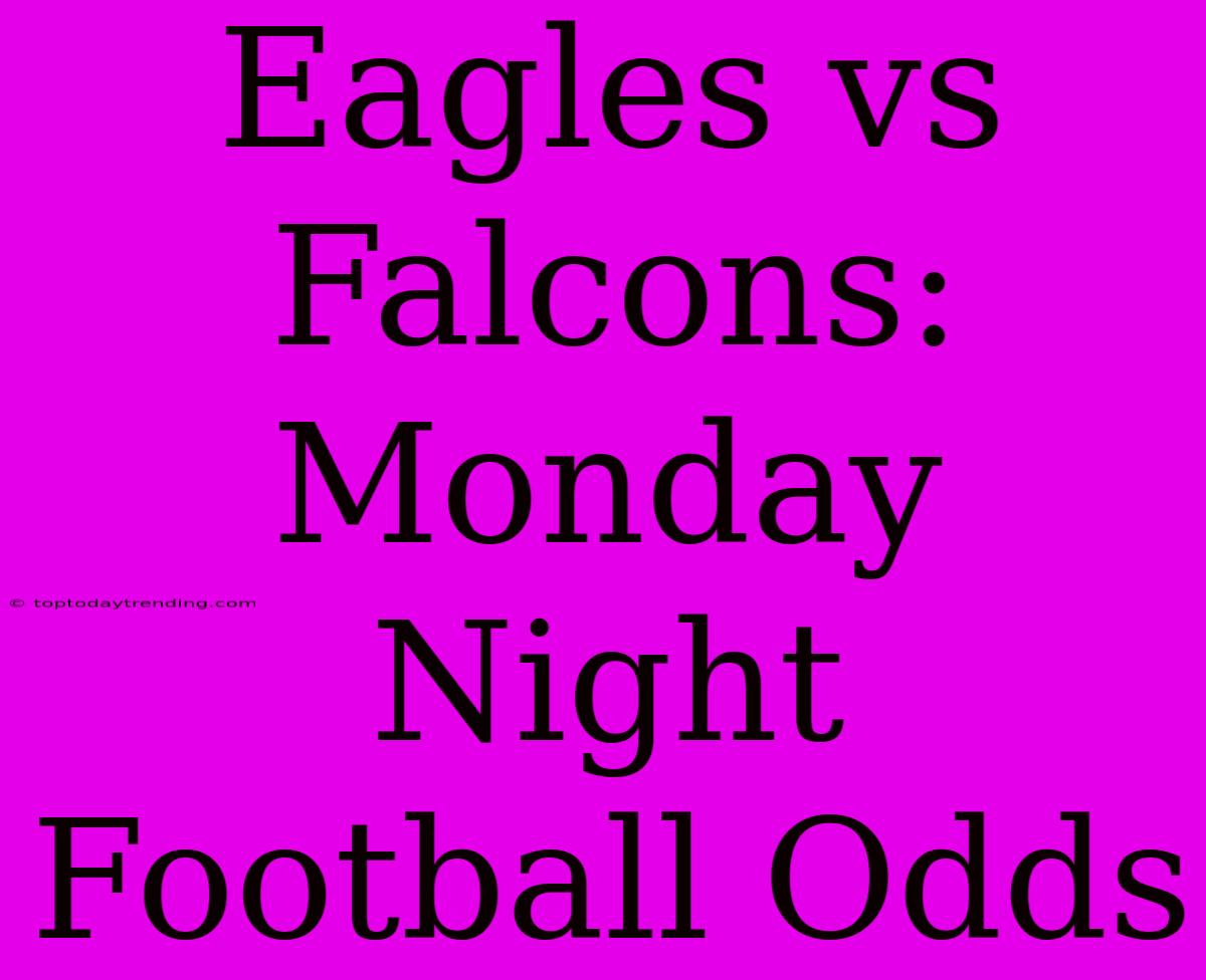 Eagles Vs Falcons: Monday Night Football Odds