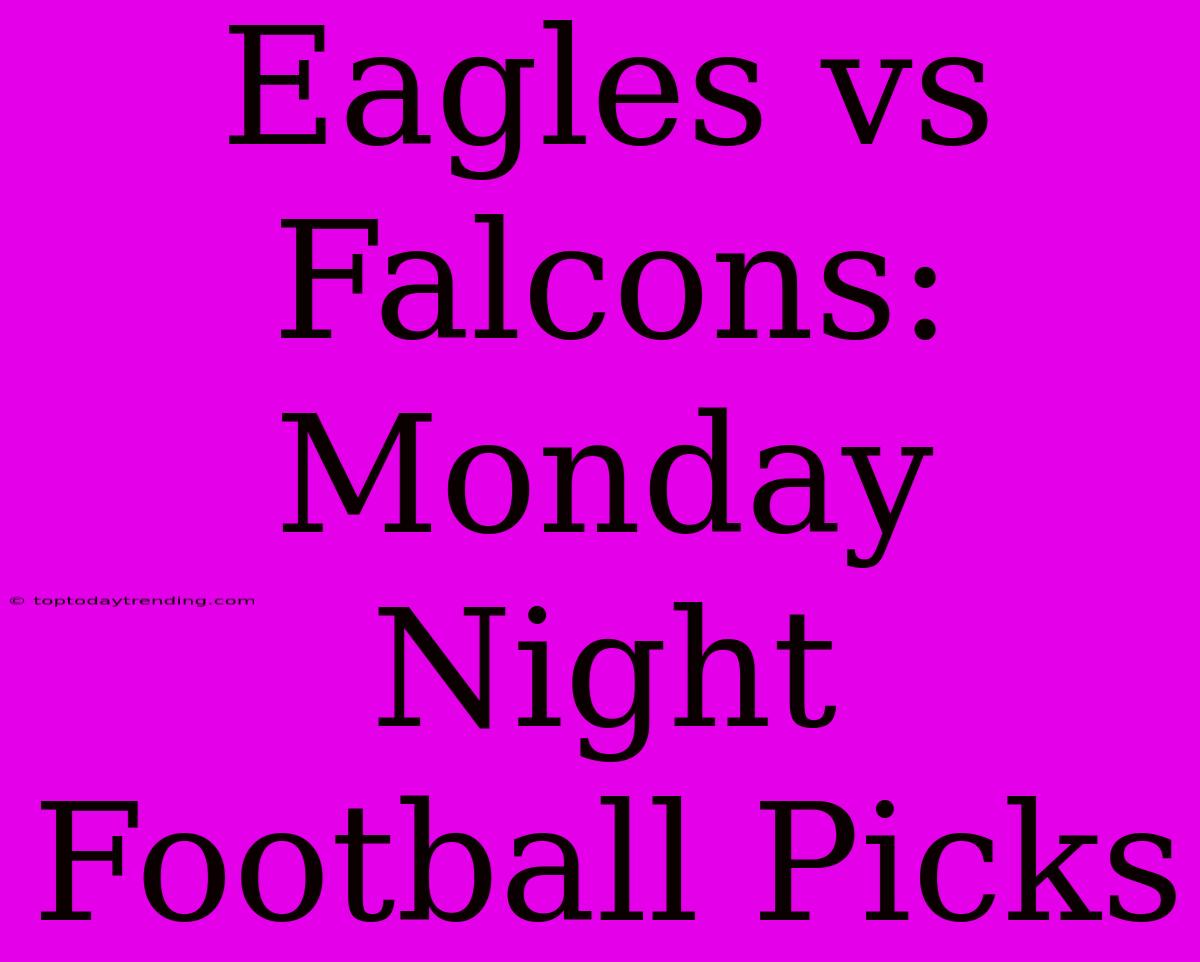 Eagles Vs Falcons: Monday Night Football Picks