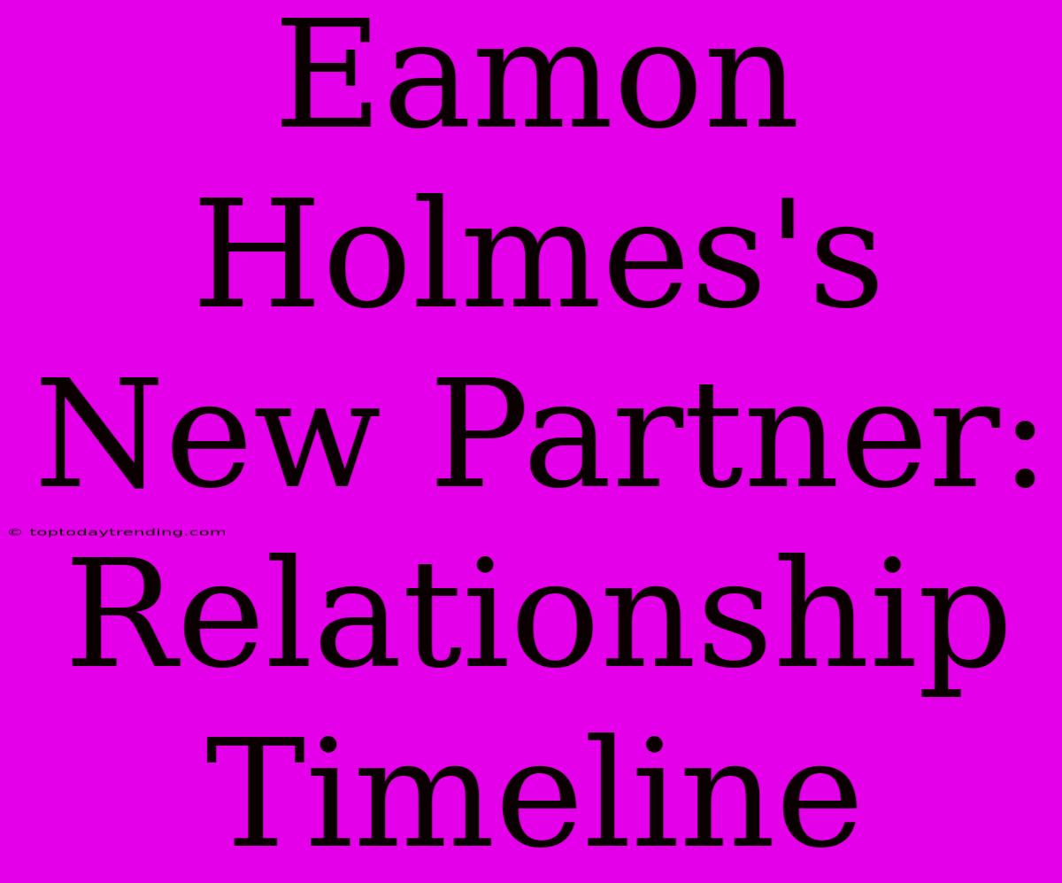 Eamon Holmes's New Partner:  Relationship Timeline