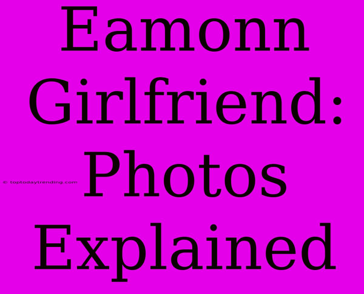 Eamonn Girlfriend: Photos Explained