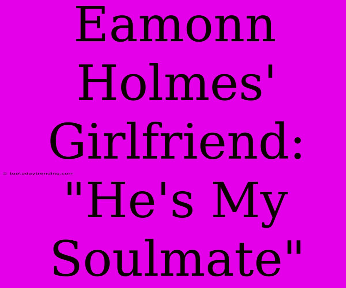 Eamonn Holmes' Girlfriend: 