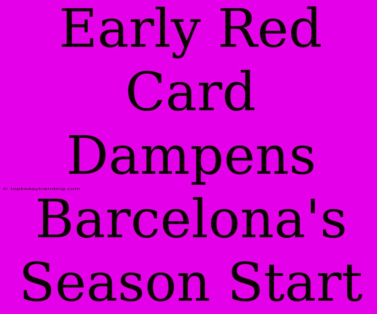 Early Red Card Dampens Barcelona's Season Start