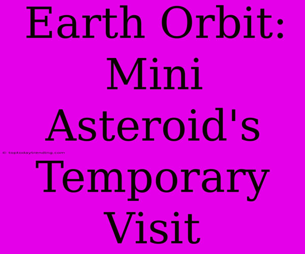 Earth Orbit: Mini Asteroid's Temporary Visit