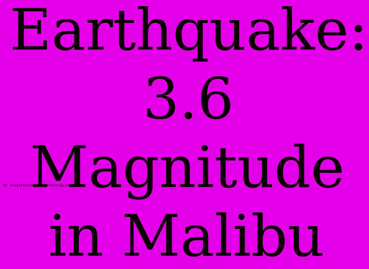 Earthquake: 3.6 Magnitude In Malibu