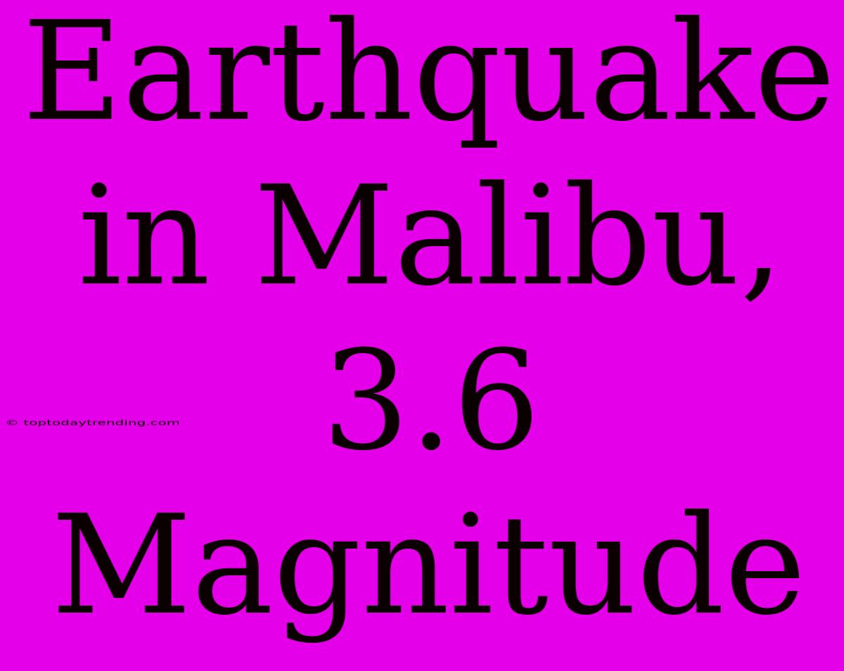 Earthquake In Malibu, 3.6 Magnitude