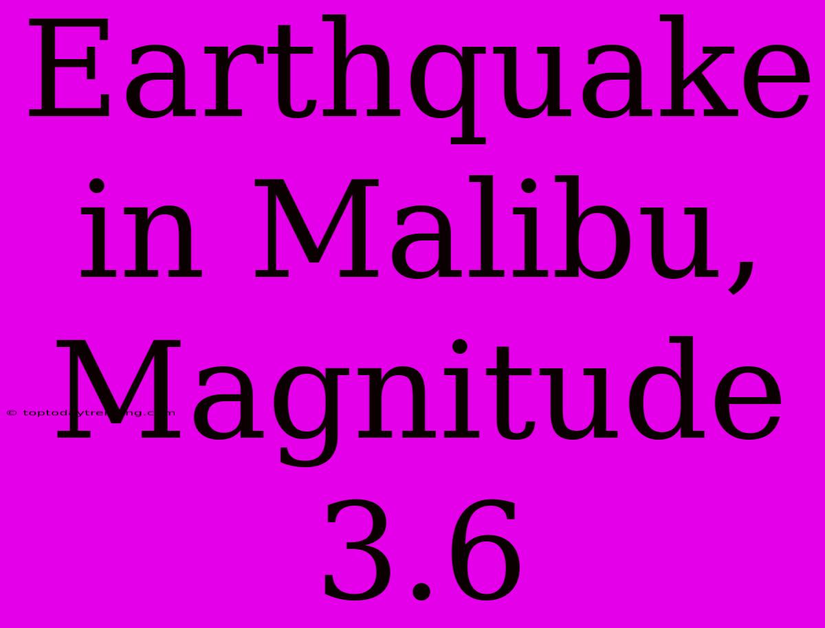 Earthquake In Malibu, Magnitude 3.6