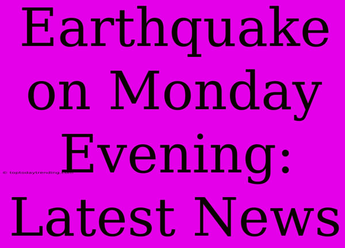 Earthquake On Monday Evening: Latest News