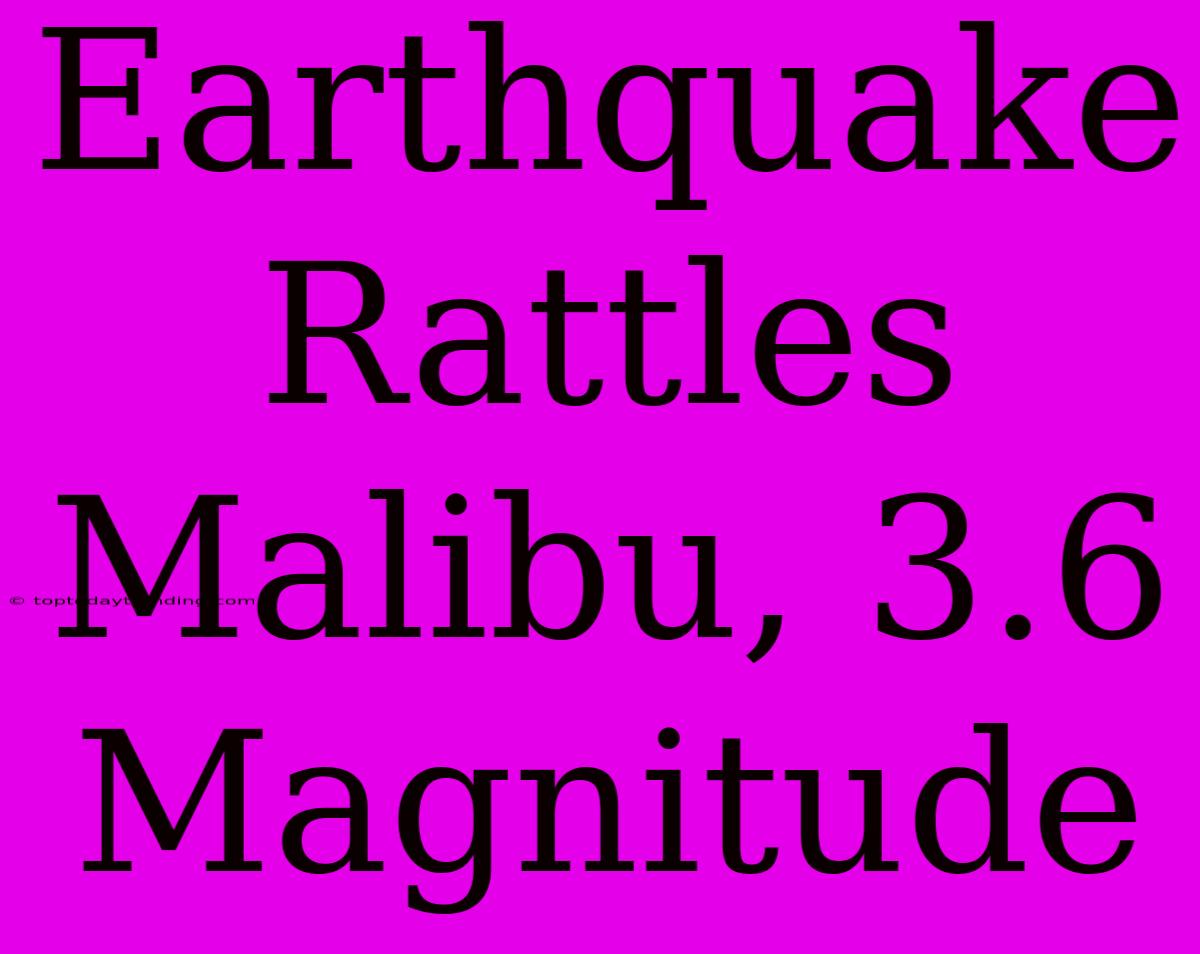 Earthquake Rattles Malibu, 3.6 Magnitude