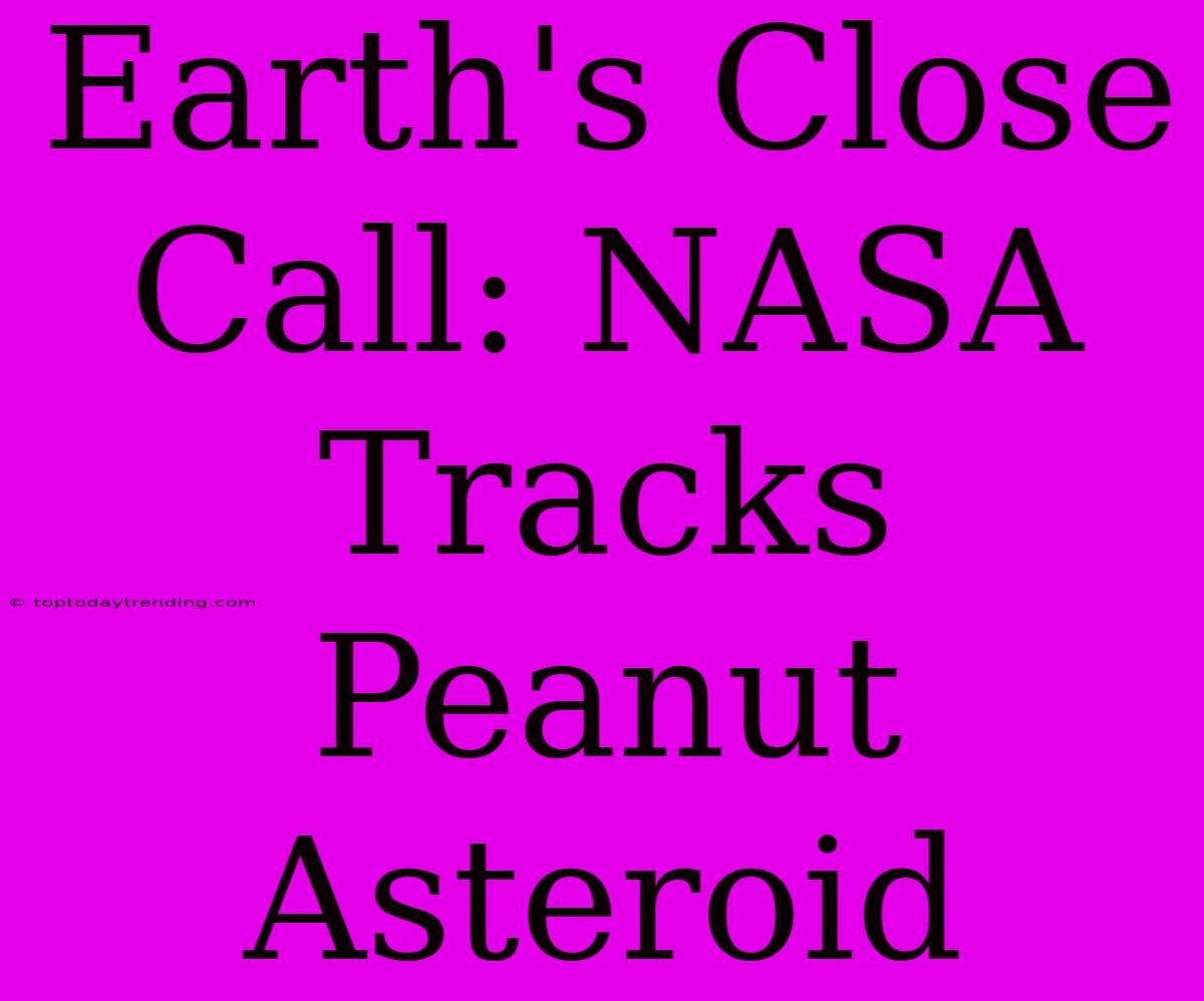 Earth's Close Call: NASA Tracks Peanut Asteroid