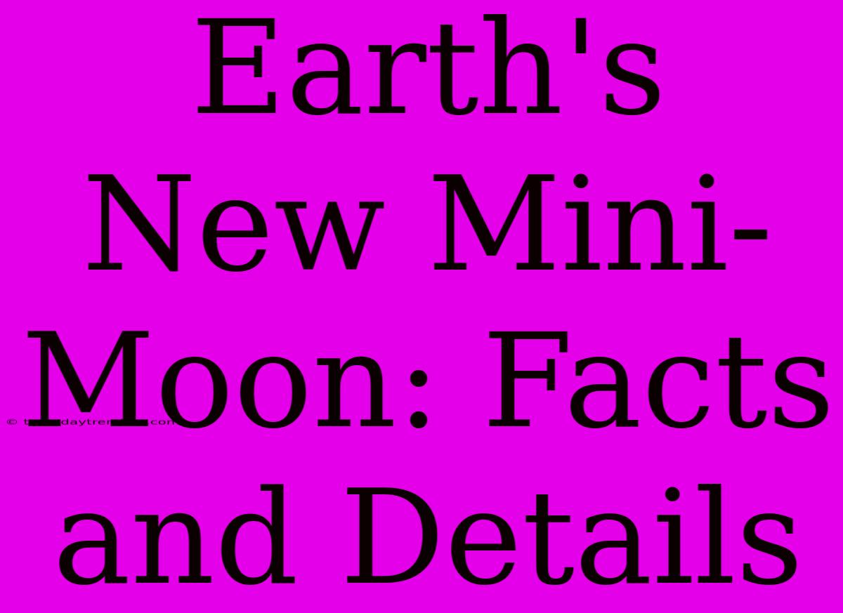 Earth's New Mini-Moon: Facts And Details