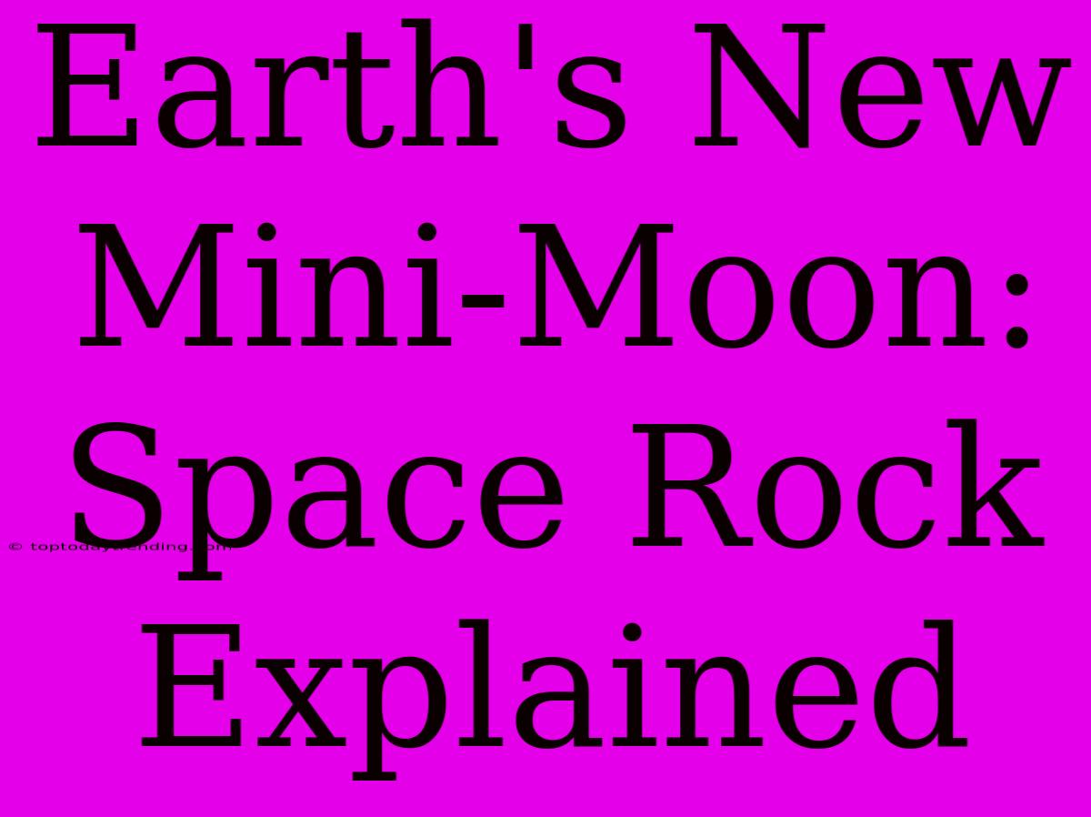 Earth's New Mini-Moon: Space Rock Explained